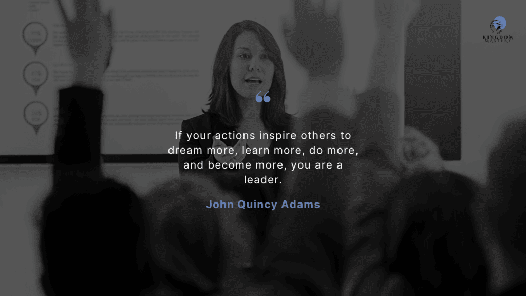 "If your actions inspire others to dream more, learn more, do more, and become more, you are a leader." --- John Quincy Adams