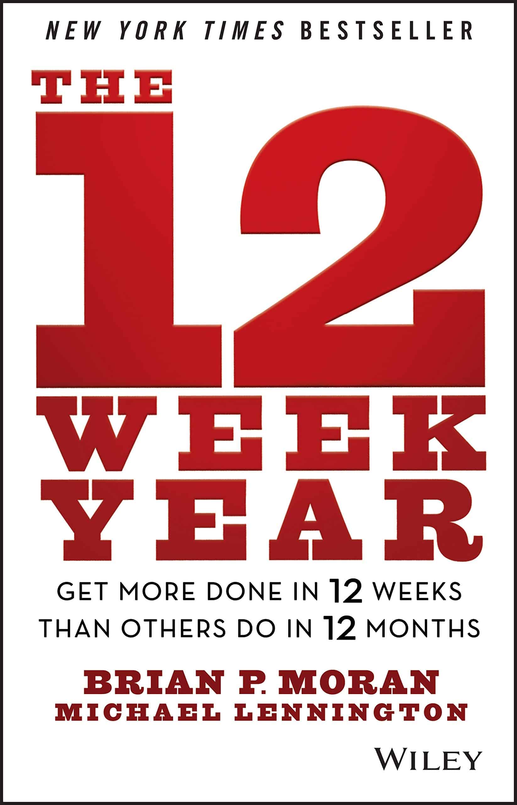 The 12 Week Year: Get More Done in 12 Weeks than Others Do in 12 Months By Brian P. Moran